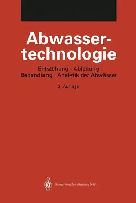 Abwassertechnologie: Entstehung, Ableitung, Behandlung, Analytik Der Abwässer by K. Pöppinghaus, Klaus Pöppinghaus, W. Filla