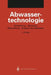 Abwassertechnologie: Entstehung, Ableitung, Behandlung, Analytik Der Abwässer by K. Pöppinghaus, Klaus Pöppinghaus, W. Filla