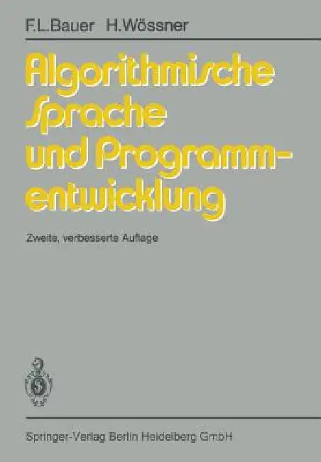 Algorithmische Sprache Und Programmentwicklung by H. Partsch, F. L. Bauer, P. Pepper