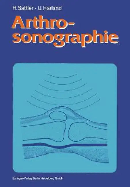 Arthrosonographie by Horst Sattler, Hans Rettig, Ulrich Harland