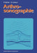 Arthrosonographie by Horst Sattler, Hans Rettig, Ulrich Harland