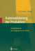 Automatisierung Der Produktion: Erfolgsfaktoren Und Vorgehen in Der PRAXIS by Alexander Verl, Rolf Dieter Schraft, Ralf Kaun