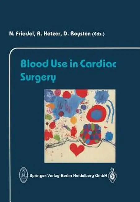 Blood Use in Cardiac Surgery by N. Friedel