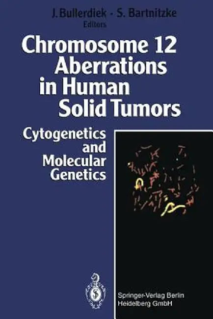 Chromosome 12 Aberrations in Human Solid Tumors: Cytogenetics and Molecular Genetics by Jörn Bullerdiek