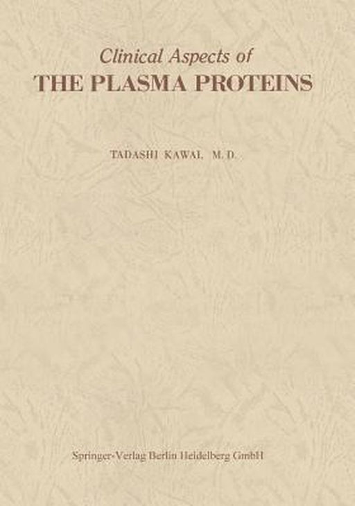 Clinical Aspects of the Plasma Proteins by Tadashi Kawai