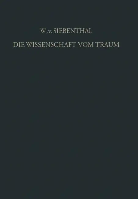 Die Wissenschaft Vom Traum Ergebnisse Und Probleme: Eine Einführung in Die Allgemeinen Grundlagen by Wolf Von Siebenthal, Victor E. Von Gebsattel