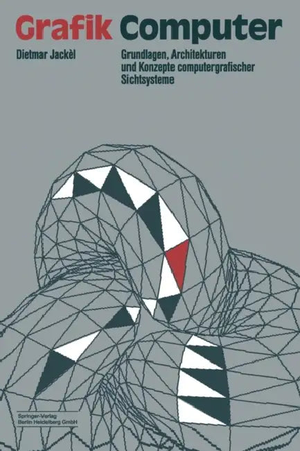 Grafik-Computer: Grundlagen, Architekturen Und Konzepte Computergrafischer Sichtsysteme by Dietmar Jackel
