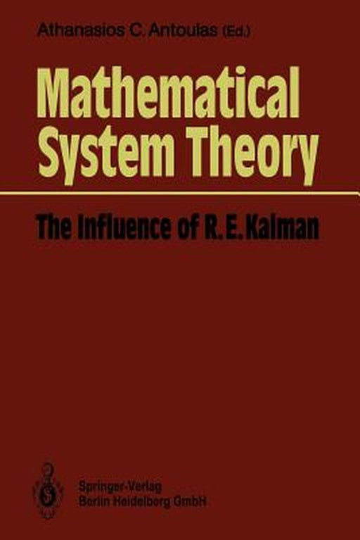 Mathematical System Theory: The Influence of R. E. Kalman by Athanasios C. Antoulas
