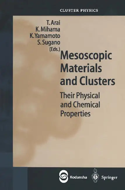 Mesoscopic Materials and Clusters: Their Physical and Chemical Properties by Toshihiro Arai