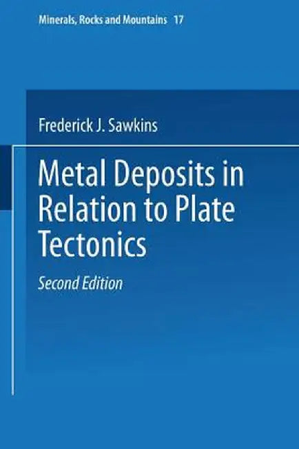 Metal Deposits in Relation to Plate Tectonics by Frederick J. Sawkins