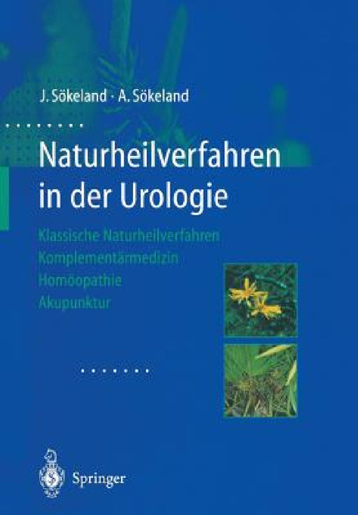 Naturheilverfahren in Der Urologie: Klassische Naturheilverfahren -- Komplementärmedizin -- Homöopathie -- Akupunktur by Jürgen Sökeland, Angelika Sökeland