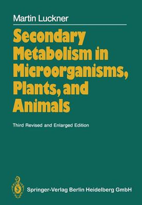 Secondary Metabolism in Microorganisms, Plants, and Animals by Martin Luckner