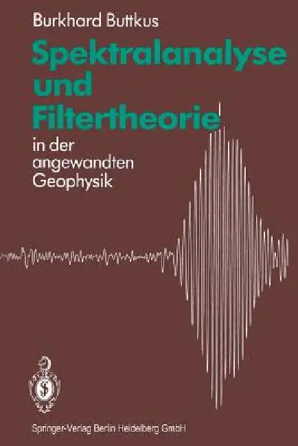 Spektralanalyse Und Filtertheorie: In Der Angewandten Geophysik by Burkhard Buttkus