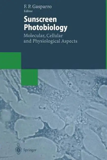 Sunscreen Photobiology: Molecular, Cellular and Physiological Aspects by Francis P. Gasparro