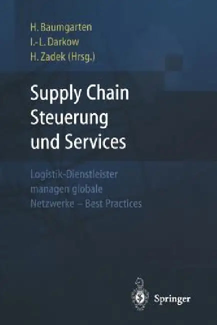 Supply Chain Steuerung Und Services: Logistik-Dienstleister Managen Globale Netzwerke -- Best Practices by Hartmut Zadek, Helmut Baumgarten, Inga-Lena Darkow