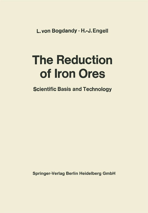 The Reduction of Iron Ores: Scientific Basis and Technology by Ludwig Von Bogdandy