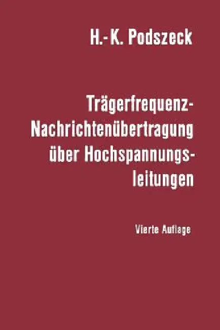 Trägerfrequenz-Nachrichtenübertragung Über Hochspannungsleitungen by Heinrich-K Podszeck