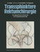 Transsphinktere Rektumchirurgie: Topographische Anatomie Und Operationstechnik by A. Huber, A. H. C. V. Hochstetter, M. Allgöwer