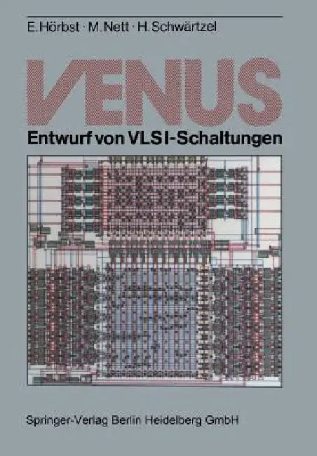 Venus: Entwurf Von Vlsi-Schaltungen by Egon Hörbst, Martin Nett, Heinz Schwärtzel