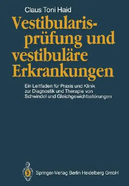 Vestibularisprüfung Und Vestibuläre Erkrankungen: Ein Leitfaden Für PRAXIS Und Klinik Zur Diagnostik Und Therapie Von Schwindel Und Gleichgewichtsstör by Claus T. Haid