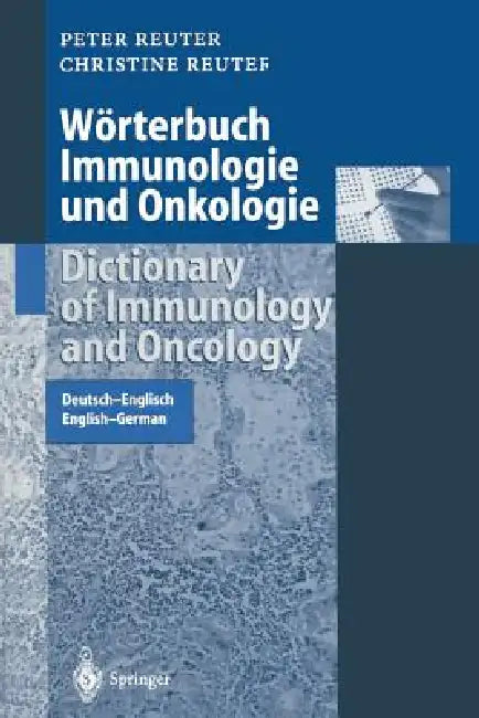 Wörterbuch Immunologie Und Onkologie / Dictionary of Immunology and Oncology: Deutsch-Englisch. English-German by Peter Reuter, Christine Reuter