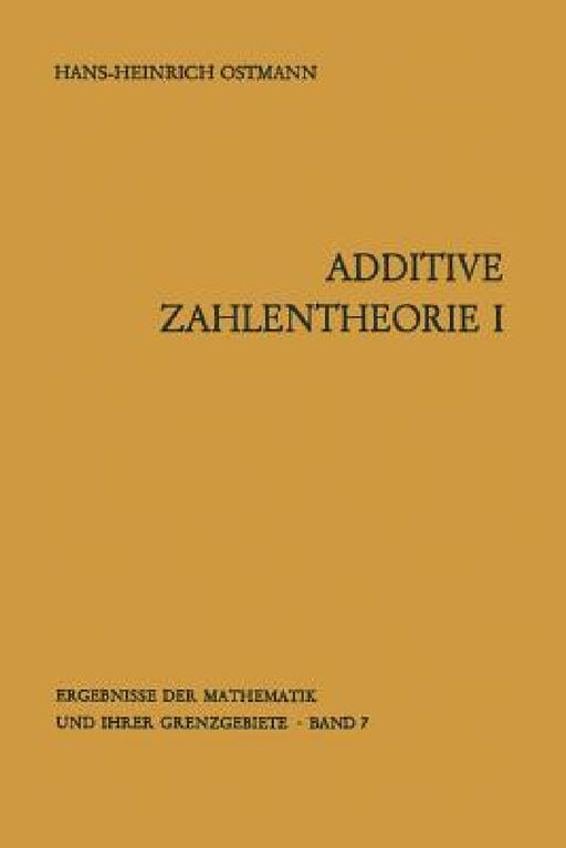 Additive Zahlentheorie: Erster Teil Allgemeine Untersuchungen by Hans-H Ostmann