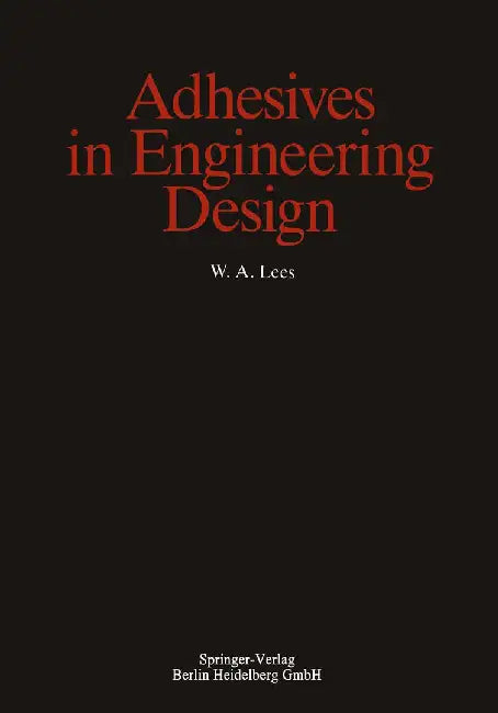 Adhesives in Engineering Design by W. A. Lees