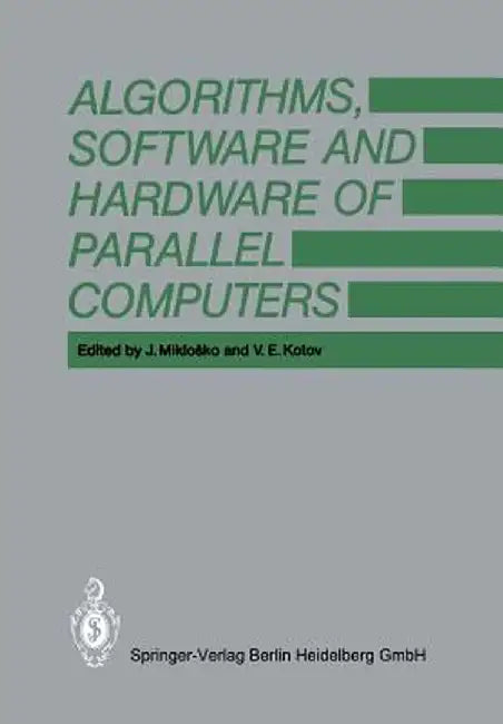 Algorithms, Software and Hardware of Parallel Computers by J. Miklosko