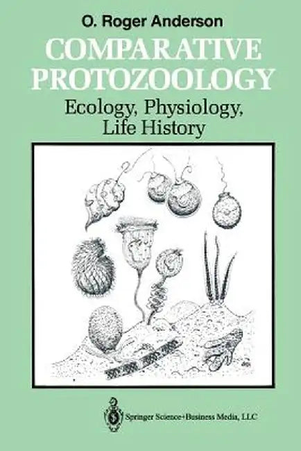 Comparative Protozoology: Ecology, Physiology, Life History by Orvil Roger Anderson