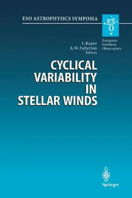 Cyclical Variability in Stellar Winds: Proceedings of the Eso Workshop Held at Garching, Germany, 14 - 17 October 1997 by Lex Kaper