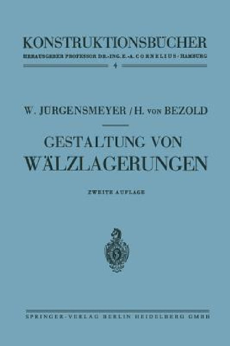 Gestaltung Von Wälzlagerungen by Wilhelm Jürgensmeyer, Helmuth Von Bezold