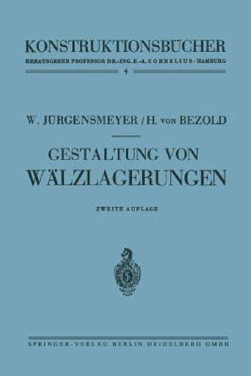 Gestaltung Von Wälzlagerungen by Wilhelm Jürgensmeyer, Helmuth Von Bezold
