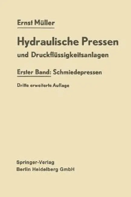 Hydraulische Pressen Und Druckflüssigkeitsanlagen: Erster Band: Schmiedepressen by Ernst Müller