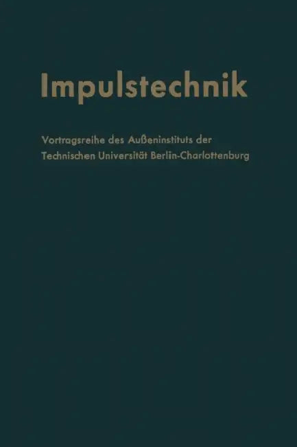 Impulstechnik: Vortragsreihe Des Außeninstituts Der Technischen Universität Berlin-Charlottenburg in Verbindung Mit Dem Elektrotechnischen Verein Berl by Fritz Winckel