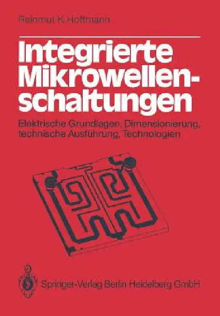 Integrierte Mikrowellenschaltungen: Elektrische Grundlagen, Dimensionierung, Technische Ausführung, Technologien by R. K. Hoffmann