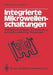 Integrierte Mikrowellenschaltungen: Elektrische Grundlagen, Dimensionierung, Technische Ausführung, Technologien by R. K. Hoffmann
