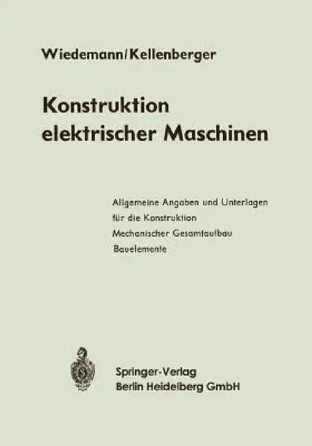 Konstruktion Elektrischer Maschinen by Eugen Wiedemann, Walter Kellenberger