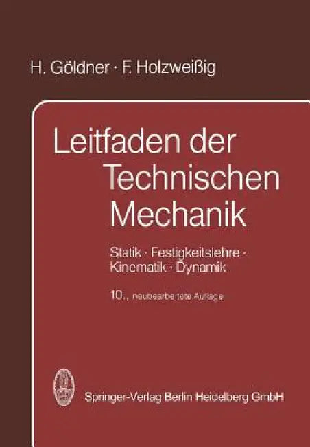Leitfaden Der Technischen Mechanik: Statik - Festigkeitslehre - Kinematik - Dynamik by H. Göldner, F. Holzweissig