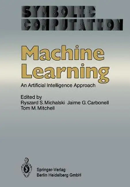 Machine Learning: An Artificial Intelligence Approach by R. S. Michalski