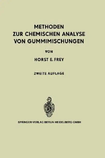 Methoden Zur Chemischen Analyse Von Gummimischungen by Horst E. Frey, K. E. Kress