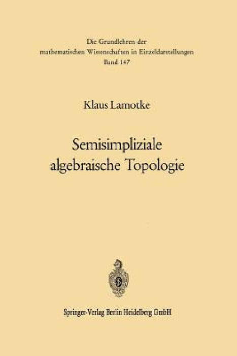 Semisimpliziale Algebraische Topologie by Klaus Lamotke