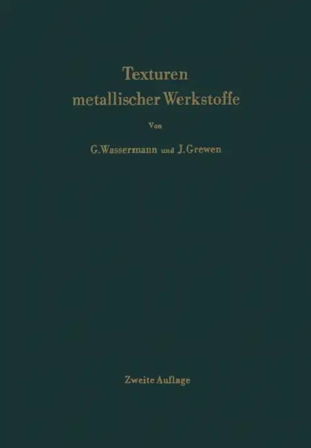 Texturen Metallischer Werkstoffe by G. Wassermann, J. Grewen