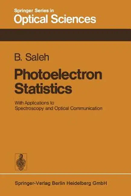 Photoelectron Statistics: With Applications to Spectroscopy and Optical Communication by B. Saleh