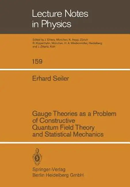 Gauge Theories as a Problem of Constructive Quantum Field Theory and Statistical Mechanics by E. Seiler
