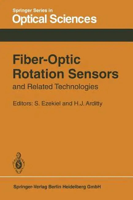 Fiber-Optic Rotation Sensors and Related Technologies: Proceedings of the First International Conference Mit, Cambridge, Mass., Usa, November 9-11, 19 by S. Ezekiel