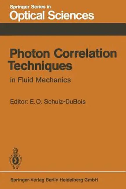 Photon Correlation Techniques in Fluid Mechanics: Proceedings of the 5th International Conference at Kiel-Damp, Fed. Rep. of Germany, May 23-26, 1982 by E. O. Schulz-DuBois