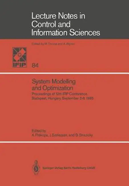 System Modelling and Optimization: Proceedings of the 12th Ifip Conference, Budapest, Hungary, September 2-6, 1985 by A. Prekopa