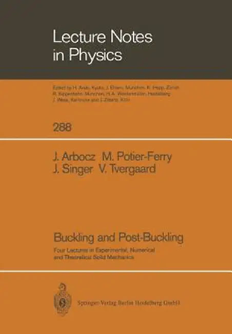 Buckling and Post-Buckling: Four Lectures in Experimental, Numerical and Theoretical Solid Mechanics Based on Talks Given at the Cism-Meeting Held by Johann Arbocz