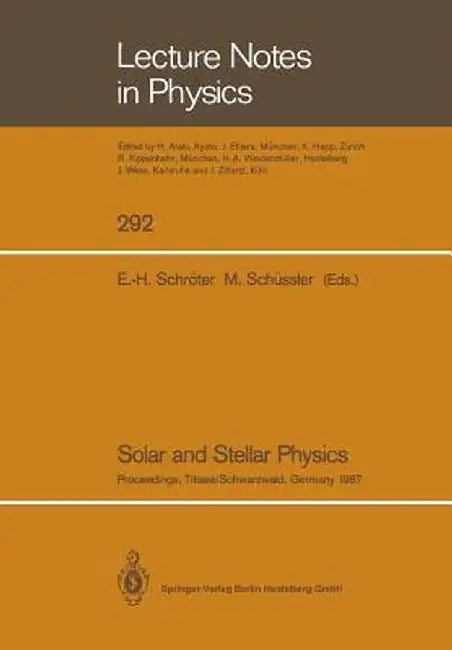 Solar and Stellar Physics: Proceedings of the 5th European Solar Meeting Held in Titisee/Schwarzwald, Germany, April 27-30, 1987 by Egon-Horst Schröter