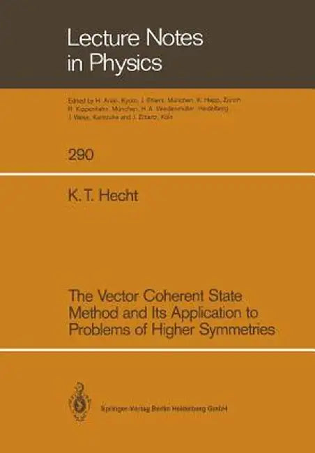 The Vector Coherent State Method and Its Application to Problems of Higher Symmetries by Karl T. Hecht